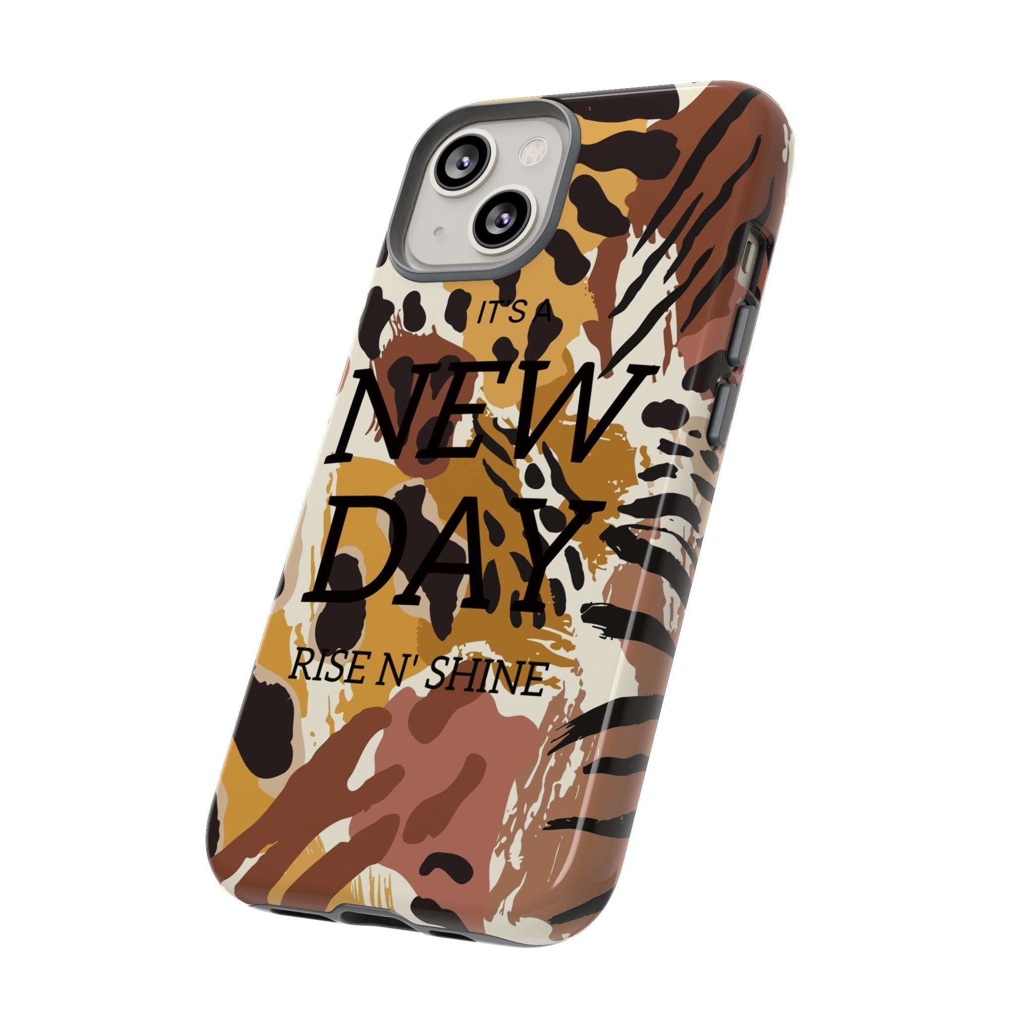Phone Case — "It's a New Day" Tiger Print Protective Cover
